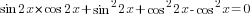 sin 2x*cos 2x +sin^2 2x+cos^2 2x- cos^2 x=0