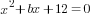 x^2+bx+12=0