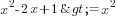 x^2-2x+1>= x^2