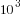 10^3