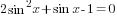 2sin^2 x+sin x-1=0