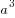 a^3