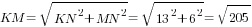 KM=sqrt{KN^2+MN^2}=sqrt{13^2+6^2}=sqrt{205}