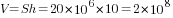 V=Sh=20*10^6*10=2*10^8