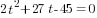 2t^2+27t-45=0