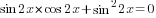sin 2x*cos 2x +sin^2 2x =0