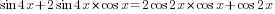 sin 4x+2sin {4x} *cos x =2cos {2x}*cos x + cos 2x