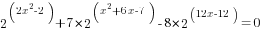 2^(2x^2-2)+7*2^(x^2+6x-7)-8*2^(12x-12)=0