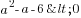 a^2-a-6<0