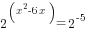 {2^(x^2-6x)}=2^{-5}