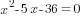 x^2-5x-36=0