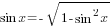 sin x =-sqrt{1-sin^2 x}