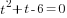 t^2+t-6=0