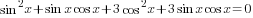 sin^2 x+ sin x cos x+ 3cos^2 x+3sin x cos x=0