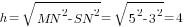h=sqrt{MN^2-SN^2}=sqrt{5^2-3^2}=4