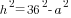 h^2=36^2-a^2