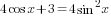4cos x +3=4sin^2 x