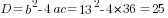 D=b^2-4ac=13^2-4*36=25