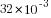 32*10^{-3}